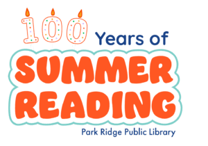 Colorful teal, orange and royal blue logo reads '100 Years of Summer Reading Park Ridge Public Library' with the number 100 appearing as birthday candles.